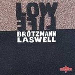 Bill Laswell And Brotzmann - Low Life - CD on Celluloid records