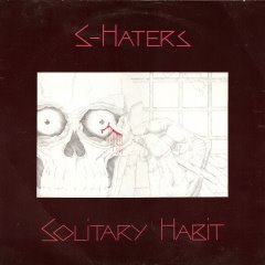 S-Haters - Solitary Habit - UK 7 Inch With Rudimentary Peni singer Nick Blinko on Midnight Records