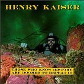 Henry Kaiser - Those Who Know History Are Doomed To Repeat It - Vinyl Album on SST Records